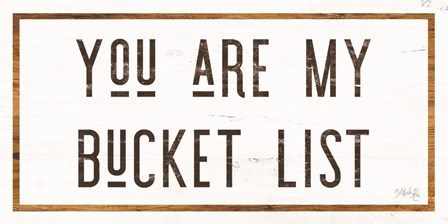 You are My Bucket List by Marla Rae art print