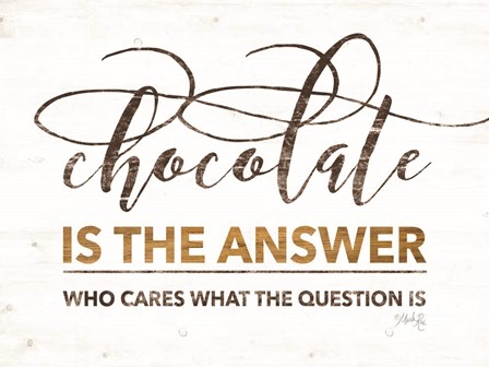 Chocolate is the Answer by Marla Rae art print
