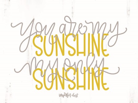 My Only Sunshine by Imperfect Dust art print