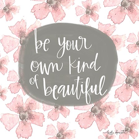 Be Your Own Kind of Beautiful by Katie Doucette art print