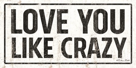 Love You Like Crazy by Susan Ball art print