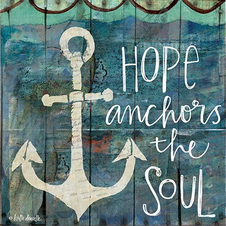Hope Anchors the Soul by Katie Doucette art print