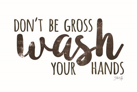 Don&#39;t Be Gross - Wash Your Hands by Marla Rae art print