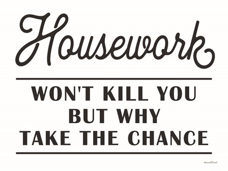Housework Won&#39;t Kill You by Lettered &amp; Lined art print