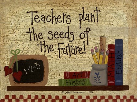 Teachers Plant The Seeds.... by Debbie McMaster art print