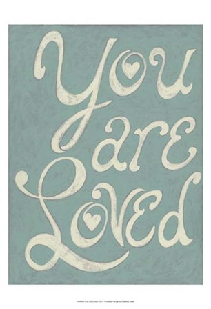 You Are Loved by Chariklia Zarris art print
