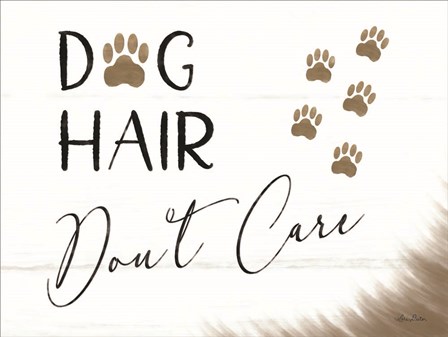 Dog Hair, Don&#39;t Care by Lori Deiter art print