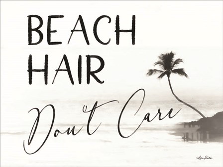 Beach Hair, Don&#39;t Care by Lori Deiter art print
