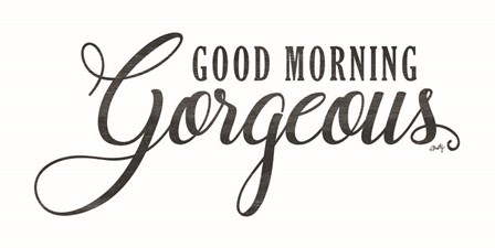 Good Morning Gorgeous by Misty Michelle art print