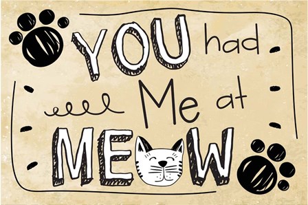 You Had Me at Meow by ND Art &amp; Design art print