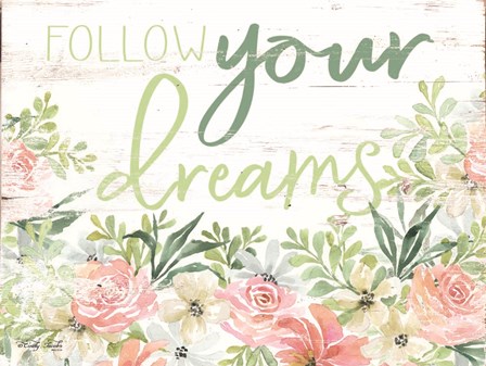 Floral Follow Your Dreams by Cindy Jacobs art print