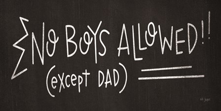 No Boys Allowed (except Dad) by Jaxn Blvd art print